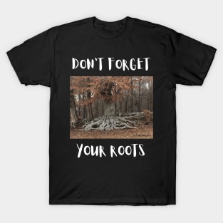 don't forget your roots T-Shirt